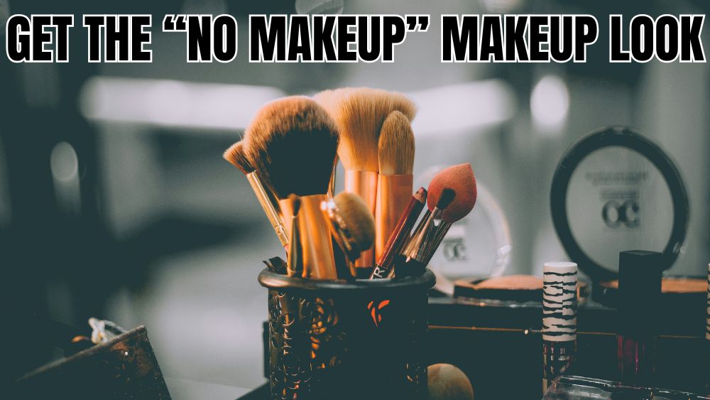Get the “No Makeup” Makeup Look